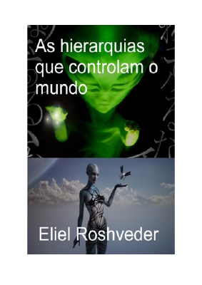 Baixar As Hierarquias que controlam o mundo PDF Grátis - Eliel Roshveder.pdf